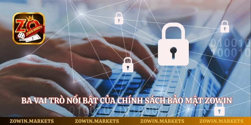 Ba vai trò nổi bật của chính sách bảo mật Zowin đối với người dùng